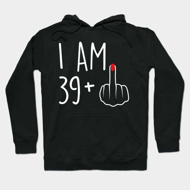 I Am 39 Plus 1 Middle Finger For A 40th Birthday For Women Hoodie by Rene	Malitzki1a